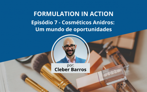 Cosméticos Anidros: um mundo de oportunidades | Formulation in Action