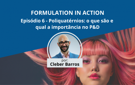 Poliquatérnios: o que são e qual a importância no P&D | Formulation in Action